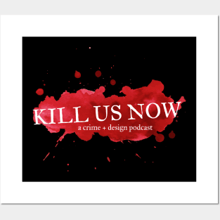 Kill Us Now Blood Stain Posters and Art
